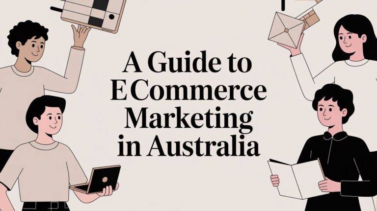 A Complete Guide to Ecommerce Marketing in Australia