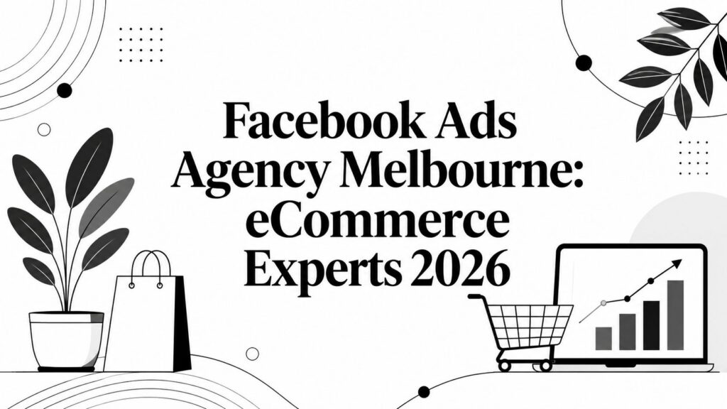 Facebook Ads Agency Melbourne: eCommerce Experts 2026
