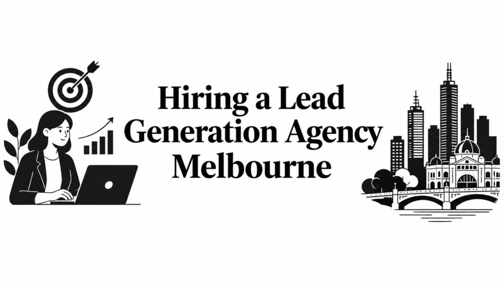 Hiring a Lead Generation Agency Melbourne