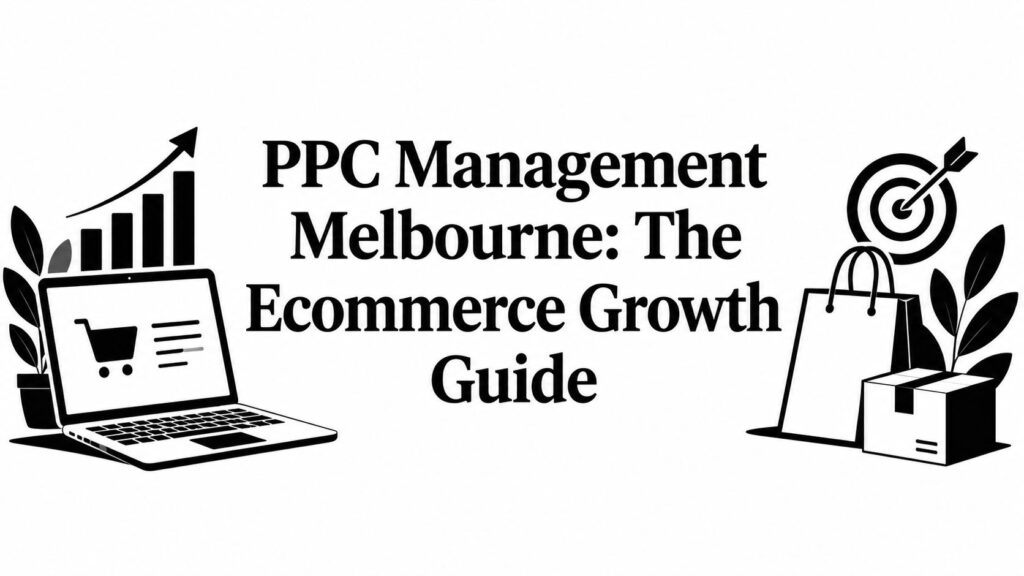 PPC Management Melbourne: The Ecommerce Growth Guide