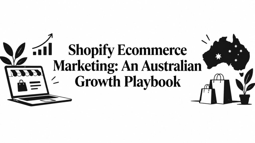 Shopify Ecommerce Marketing: An Australian Growth Playbook