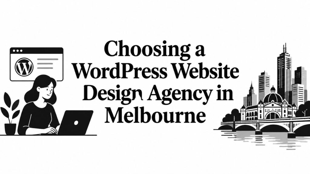 Choosing a WordPress Website Design Agency in Melbourne