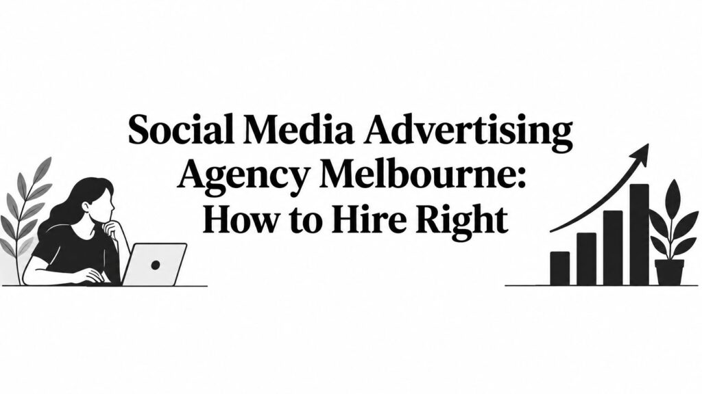 Social Media Advertising Agency Melbourne: How to Hire Right