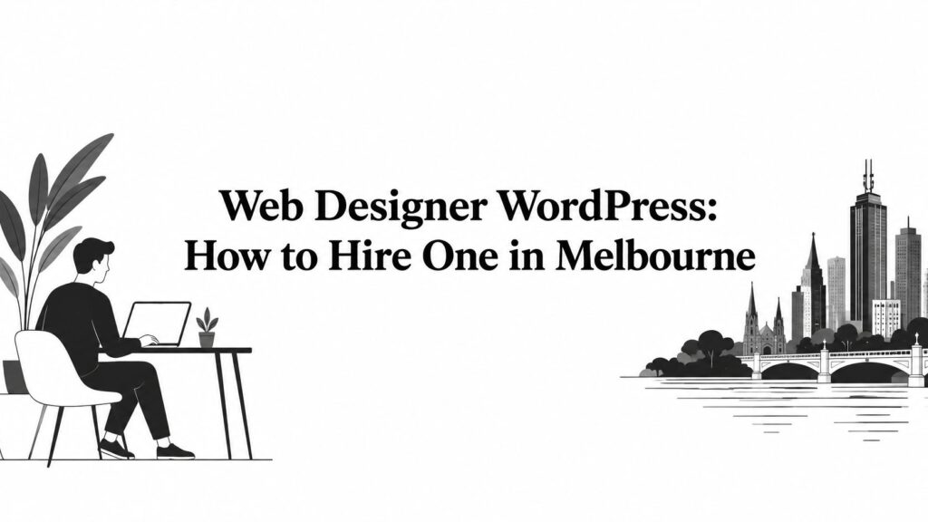 Web Designer WordPress: How to Hire One in Melbourne